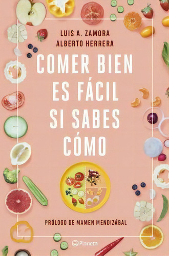 Comer Bien Es Fãâ¡cil Si Sabes Cãâ³mo, De Zamora, Luis A.., Vol. 1. Editorial Editorial Planeta, Tapa Blanda En Español