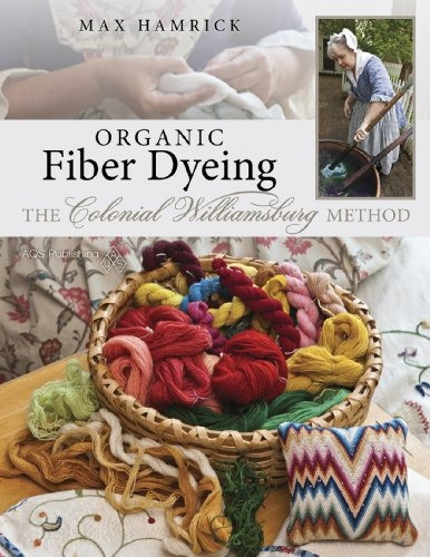 Organic Fiber Dyeing The Colonial Williamsburg Method