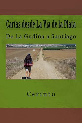 Cartas Desde La Via De La Plata: De La Gudiña A Santiago