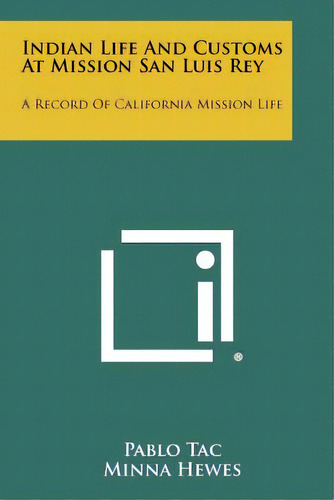 Indian Life And Customs At Mission San Luis Rey: A Record Of California Mission Life, De Tac, Pablo. Editorial Literary Licensing Llc, Tapa Blanda En Inglés