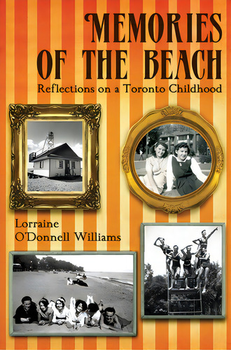 Memories Of The Beach: Reflections On A Toronto Childhood, De O'donnell Williams, Lorraine. Editorial Dundurn Pr Ltd, Tapa Blanda En Inglés