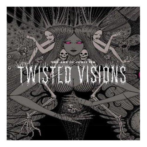 The Art Of Junji Ito: Twisted Visions - Junji Ito. Eb8