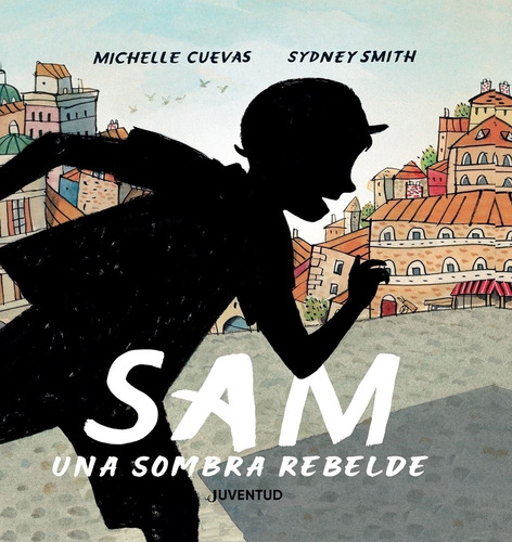 Sam, Una Sombra Rebelde, De Michelle Cuevas | Sydney Smith. Editorial Alianza Distribuidora De Colombia Ltda., Tapa Dura, Edición 2022 En Español