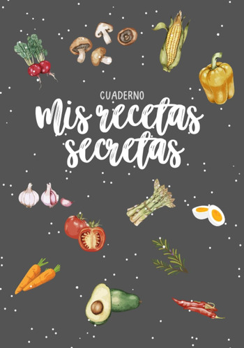 Libro: Cuaderno: Mis Recetas Secretas: Recetario De Cocina E