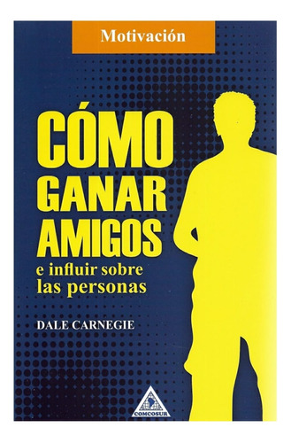 Cómo Ganar Amigos E Influir Sobre Las Personas-dale Carnegie