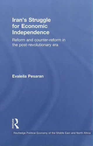Iran's Struggle For Economic Independence: Reform And Counter-reform In The Post-revolutionary Era, De Pesaran, Evaleila. Editorial Routledge, Tapa Dura En Inglés
