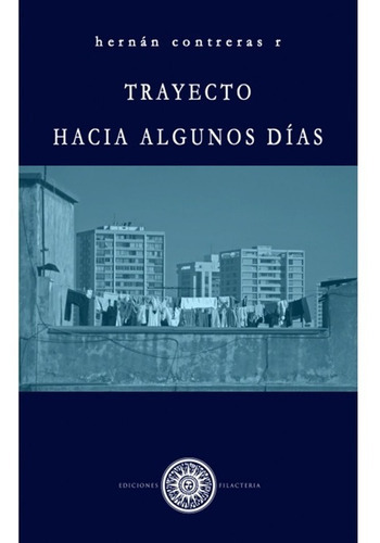 Trayecto Hacia Algunos Días, De Treras, Hernan. Editorial Ediciones Filacteria En Español
