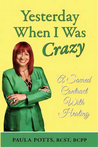 Yesterday When I Was Crazy: A Sacred Contract With Healing, De Potts, Paula. Editorial Take Charge Books, Tapa Blanda En Inglés