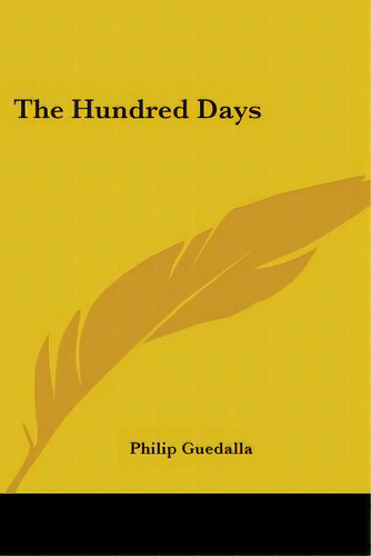 The Hundred Days, De Guedalla, Philip. Editorial Kessinger Pub Llc, Tapa Blanda En Inglés