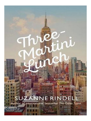 Three-martini Lunch (hardback) - Suzanne Rindell. Ew04