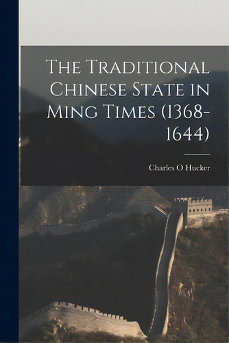 The Traditional Chinese State In Ming Times (1368-1644), De Hucker, Charles O.. Editorial Hassell Street Pr, Tapa Blanda En Inglés