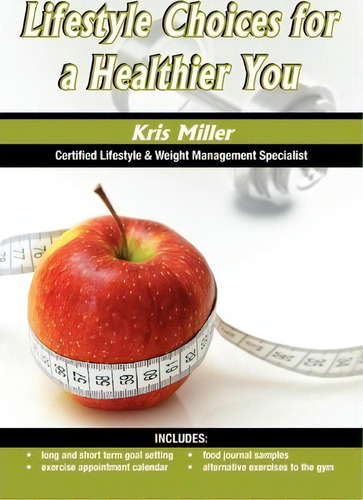 Lifestyle Choices For A Healthier You, De Kris Miller., Vol. 1. Editorial Xlibris Corporation, Tapa Blanda En Inglés