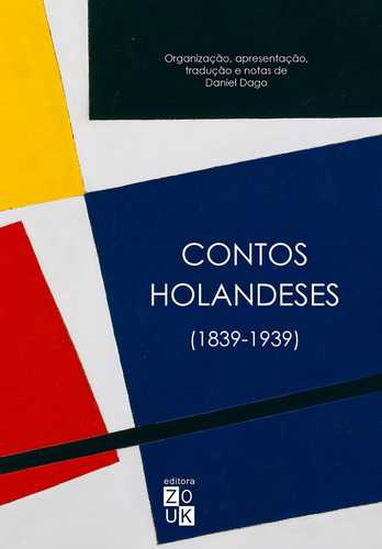 Contos holandeses (1839-1939), de Dago, Daniel. Editorial Zouk Editora e Distribuidora Ltda., capa dura em português, 2017