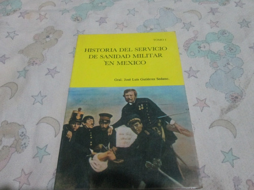 Historia Del Servicio De Sanidad Militar En México Tomo 1