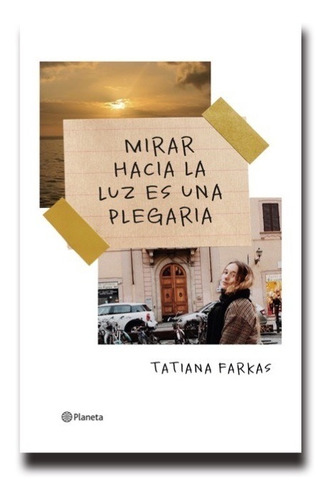 Imagen 1 de 1 de Libro Mirar Hacia La Luz Es Una Plegaria De Tatiana Farkas