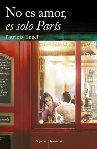 No Es Amor, Es Solo París - Patricia Engel - Ed. Grijalbo
