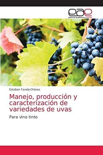 Manejo, Producción Y Caracterización De Variedades De Uvas: Para Vino Tinto (spanish Edition), De Favela-chávez, Esteban. Editorial Oem, Tapa Blanda En Español