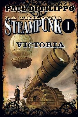 Victoria Trilogia Steampunk I  Paul Di Filippoaqwe