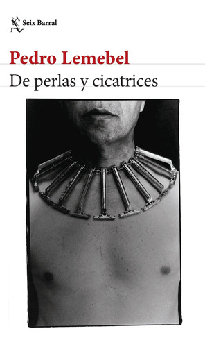 De Perlas Y Cicatrices De Pedro Lemebel - Seix Barral