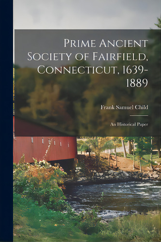 Prime Ancient Society Of Fairfield, Connecticut, 1639-1889; An Historical Paper, De Child, Frank Samuel 1854-1922 1n. Editorial Legare Street Pr, Tapa Blanda En Inglés
