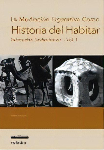 Historia Del Habitar Vol.1: Nomadas Sedentarios, De Soriano, Pablo., Vol. 1. Editorial Nobuko/ Diseño, Tapa Blanda, Edición 1 En Español, 2004
