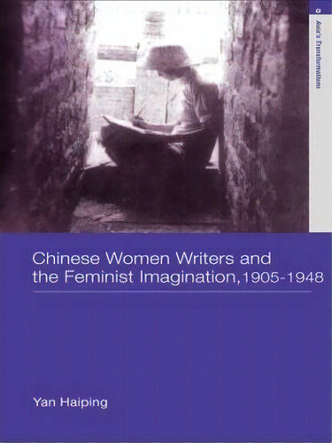 Chinese Women Writers And The Feminist Imagination, 1905-1948, De Haiping Yan. Editorial Taylor Francis Ltd, Tapa Dura En Inglés