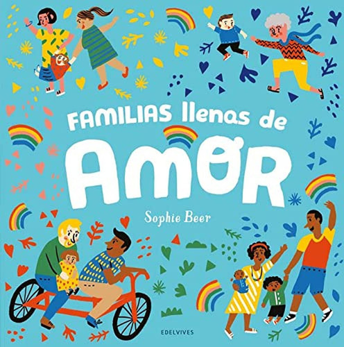 Familias llenas de amor (Girasol), de Beer, Sophie. Editorial Edelvives, tapa pasta dura, edición 1 en español, 2021