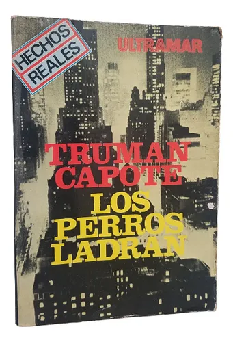 comprar Los Perros Ladran Truman Capote Ensayos, Cronicas, Perfiles