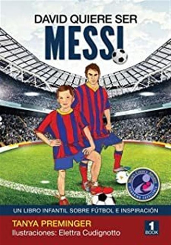 David Quiere Ser Messi: Un Libro Infantil Sobre Futbol Lmz