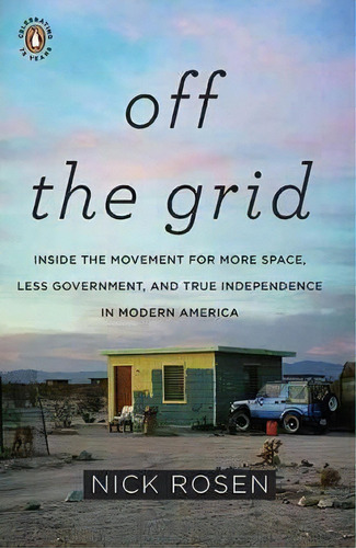 Off The Grid : Inside The Movement For More Space, Less Government, And True Independence In Mo D..., De Nick Rosen. Editorial Penguin Putnam Inc, Tapa Blanda En Inglés