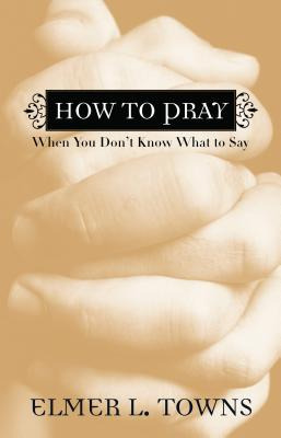 Libro How To Pray When You Don't Know What To Say - Towns...