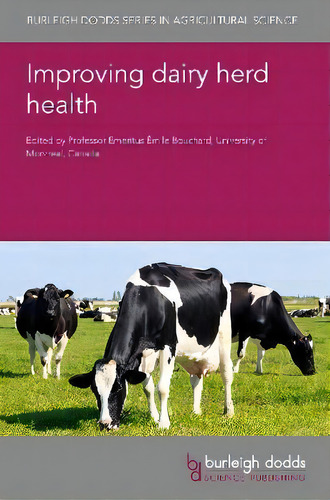 Improving Dairy Herd Health, De Professor Emeritus Emile Bouchard. Burleigh Dodds Series In Agricultural Science, Vol. 1. Editorial Burleigh Dodds Science Publishing Limited, Tapa Dura En Inglés