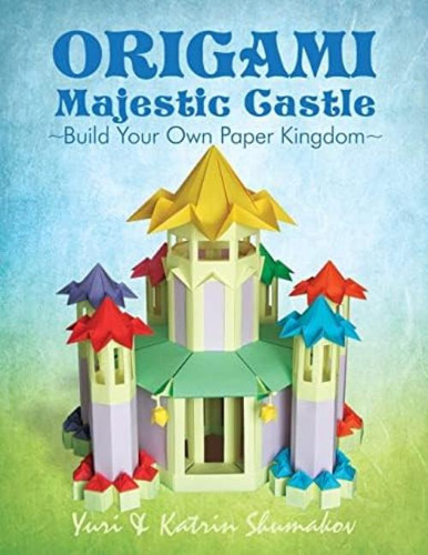 Origami Majestic Castle: Build Your Own Paper Kingdom (origami Land), De Shumakov, Katrin. Editorial Createspace Independent Publishing Platform, Tapa Blanda En Inglés
