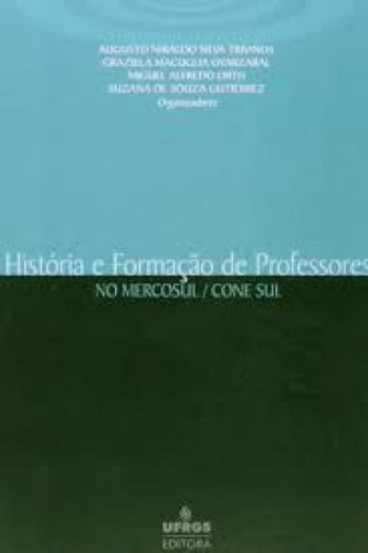 HISTORIA E FORMACAO DE PROFESSORES NO MERCOSUL/CONE SUL, de TRIVINOS. Editorial UFRGS, tapa mole en português