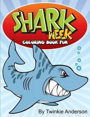 Shark Week Coloring Book Fun, De Twinkie Anderson. Editorial Createspace Independent Publishing Platform, Tapa Blanda En Inglés