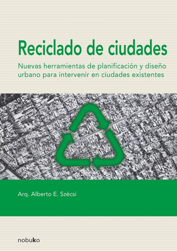 Reciclado De Ciudades, De Alberto Szecsi