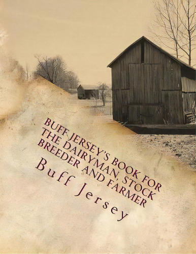 Buff Jersey's Book For The Dairyman, Stock Breeder And Farmer : Fourth Annual Edition For 1904, De Buff Jersey. Editorial Createspace Independent Publishing Platform, Tapa Blanda En Inglés