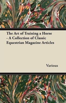 The Art Of Training A Horse - A Collection Of Classic Equ...