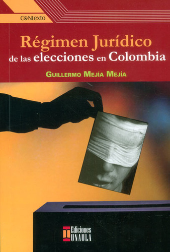 Régimen Jurídico De Las Elecciones En Colombia, De Guillermo Mejía Mejía. Editorial U. Autónoma Latinoamericana - Unaula, Tapa Blanda, Edición 2015 En Español