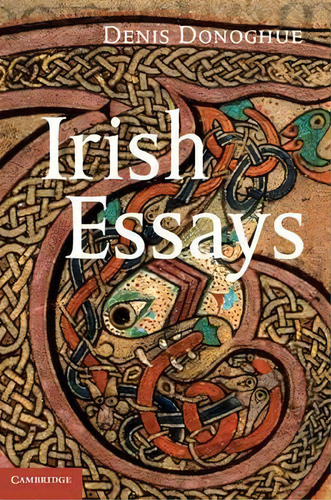 Irish Essays, De Denis Donoghue. Editorial Cambridge University Press, Tapa Dura En Inglés