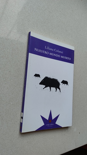 Libro - Nuestro Mundo Muerto - Liliana Colanzi (Usado)