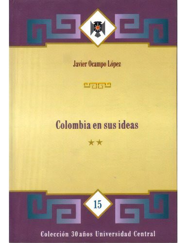 Colombia en sus ideas. (Tomo II): Colombia en sus ideas. (Tomo II), de Javier Ocampo López. Serie 9582600327, vol. 1. Editorial U. Central, tapa blanda, edición 1999 en español, 1999