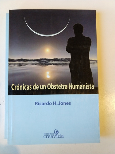 Crónicas De Un Obstetra Humanista Ricardo Jones