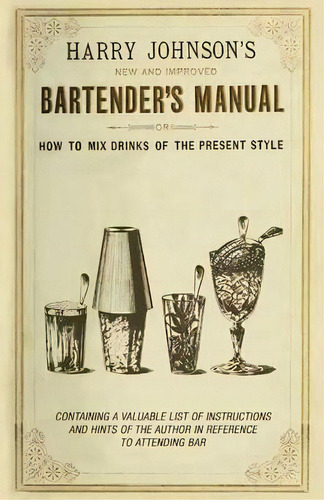 New And Improved Bartender's Manual : Or How To Mix Drinks Of The Present Style, De Harry Johnson. Editorial Read Books, Tapa Blanda En Inglés, 2011