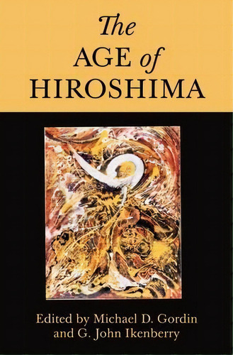 The Age Of Hiroshima, De Professor Michael D. Gordin. Editorial Princeton University Press, Tapa Blanda En Inglés