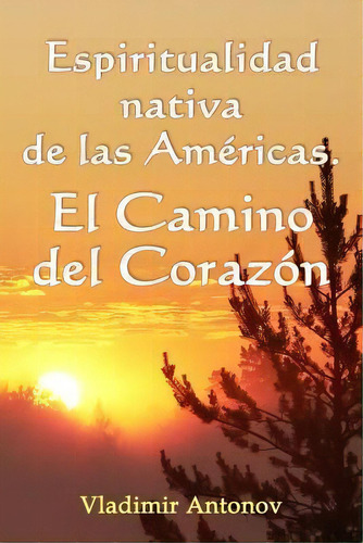 Espiritualidad Nativa De Las Am Ricas, De Vladimir Antonov. Editorial Createspace Independent Publishing Platform, Tapa Blanda En Español