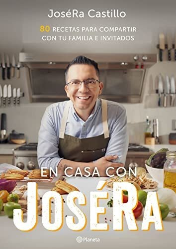 En Casa Con Joséra / At Home With Joséra: 80 Recetas Para Co