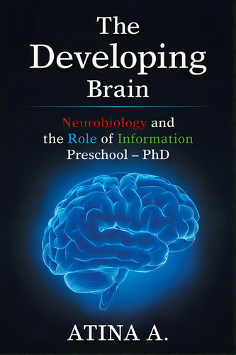 The Developing Brain: Neurobiology And The Role Of Information Preschool - Phd, De Atina A. Editorial Xlibris Us, Tapa Blanda En Inglés