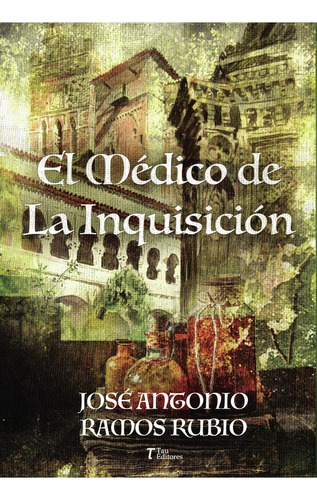 El Médico De La Inquisición, De José Antonio Ramos Rubio.., Vol. 1. Editorial Tau Editores, Tapa Pasta Blanda, Edición 1 En Español, 2022