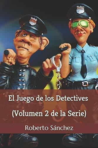 El Juego De Los Detectives, De Sánchez Ruiz, Robe. Editorial Independently Published, Tapa Blanda En Español, 2018